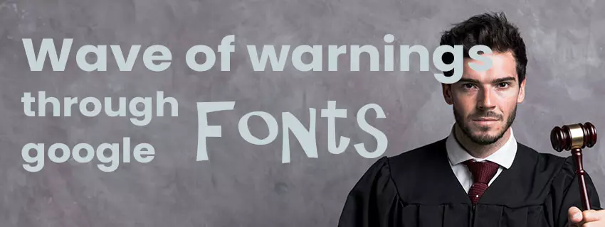 Wave of warnings about Google Fonts - what should I be aware of and how can I protect myself?